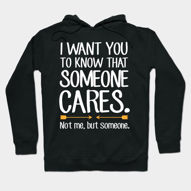 I want you to know that someone cares not me but someone Hoodie by captainmood